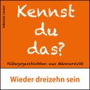 [German] - Wieder dreizehn sein: Alltagsgeschichten aus Männersicht Audiobook