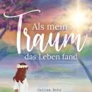 [German] - Als mein Traum das Leben fand Audiobook
