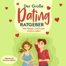 [German] - Der große Dating Ratgeber: Was Männer und Frauen wirklich wollen Audiobook
