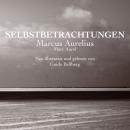 [German] - Selbstbetrachtungen: Neu übersetzt und mit zahlreichen Erklärungen von Guido Bellberg ver Audiobook