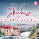 [German] - Schneeküsse auf Eastwood Castle - Eine süße Enemies to Lovers Romance zum Einkuscheln an  Audiobook