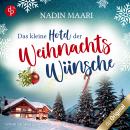 [German] - Das kleine Hotel der Weihnachtswünsche - Eine Feel Good Romance im winterlichen Schwarzwa Audiobook