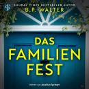 [German] - Das Familienfest - Ein packender Psychothriller voll unvorhersehbarer Twists (Ungekürzt) Audiobook