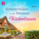 [German] - Sommerküsse in der Pension Küstentraum | Ein Ostsee Romance Hörbuch - Küstentraum-Reihe,  Audiobook