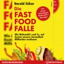 Die Fast Food-Falle - Wie McDonald's und Co. Auf Kosten unserer Gesundheit Milliarden verdienen (Ung Audiobook