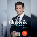 Die Rhetorik des Sebastian Kurz - Was steckt dahinter? (Ungekürzt) Audiobook