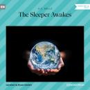 The Sleeper Awakes (Unabridged) Audiobook