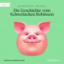 Die Geschichte vom Schweinchen Robinson (Ungekürzt) Audiobook