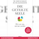 [German] - Die geteilte Seele - Wie wir eins mit uns werden (Ungekürzt) Audiobook