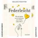 [German] - Federleicht - Wie du loslässt und ein befreites und erfülltes Leben führst (Ungekürzt) Audiobook