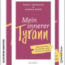 [German] - Mein innerer Tyrann - Über die Kunst, sich selbst nicht im Weg zu stehen. (Ungekürzt) Audiobook