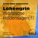 Lohengrin - Nordische Heldensagen, Teil 1 (Ungekürzt) Audiobook
