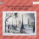 The Eccentric Seclusion of the Old Lady (Unabridged) Audiobook