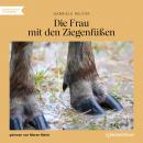[German] - Die Frau mit den Ziegenfüßen (Ungekürzt) Audiobook