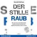 Der stille Raub - Wie das Internet die Mittelschicht zerstört und was Gewinner der digitalen Revolut Audiobook