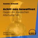 Achill neu bewaffnet - Sagen des klassischen Altertums, Teil 10 (Ungekürzt) Audiobook