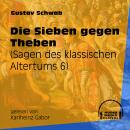 Die Sieben gegen Theben - Sagen des klassischen Altertums, Teil 6 (Ungekürzt) Audiobook