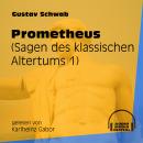 Prometheus - Sagen des klassischen Altertums, Teil 1 (Ungekürzt) Audiobook