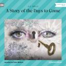 A Story of the Days to Come (Unabridged) Audiobook