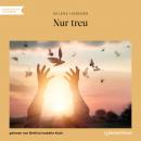[German] - Nur treu (Ungekürzt) Audiobook