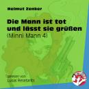 Die Mann ist tot und lässt sie grüßen - Minni Mann, Folge 4 (Ungekürzt), Helmut Zenker