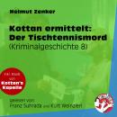 [German] - Der Tischtennismord - Kottan ermittelt - Kriminalgeschichten, Folge 8 (Ungekürzt)