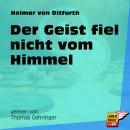 Der Geist fiel nicht vom Himmel (Ungekürzt) Audiobook