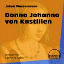 Donna Johanna von Kastilien (Ungekürzt) Audiobook