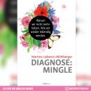 Diagnose: Mingle - Warum wir nicht mehr lieben. Wie wir wieder lebendig werden. (Ungekürzt) Audiobook
