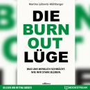 Die Burnout Lüge - Was uns wirklich schwächt. Wie wir stark bleiben. (Ungekürzt) Audiobook