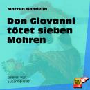 Don Giovanni tötet sieben Mohren (Ungekürzt) Audiobook