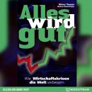 Alles wird gut - Wie Wirtschaftskrisen die Welt verbessern (Ungekürzt) Audiobook