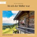 Als ich der Müller war (Ungekürzt) Audiobook