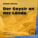 Der Geysir an der Lände (Ungekürzt) Audiobook