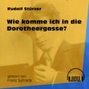 Wie komme ich in die Dorotheergasse? (Ungekürzt) Audiobook