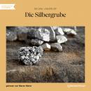 Die Silbergrube (Ungekürzt) Audiobook