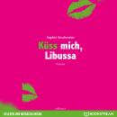 Küss mich, Libussa (Ungekürzt) Audiobook