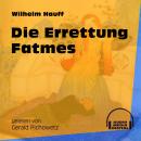 Die Errettung Fatmes (Ungekürzt) Audiobook