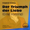 Der Triumph der Liebe - Eine Hymne (Ungekürzt) Audiobook