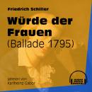 Würde der Frauen - Ballade 1795 (Ungekürzt) Audiobook