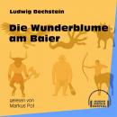 Die Wunderblume am Baier (Ungekürzt) Audiobook