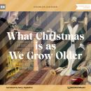 What Christmas is as We Grow Older (Unabridged)