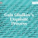 Gala Gladkov's Exquisite Process (Unabridged) Audiobook