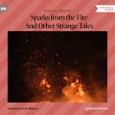 Sparks from the Fire - And Other Strange Tales (Unabridged) Audiobook