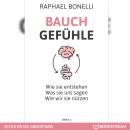 [German] - Bauchgefühle - Wie sie entstehen. Was sie uns sagen. Wie wir sie nützen. (Ungekürzt) Audiobook