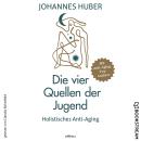 [German] - Die vier Quellen der Jugend - Holistisches Anti-Aging (Ungekürzt) Audiobook