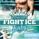 [German] - NY Frost Kings: Fight Ice Baby: Wenn die Liebe das Eis zum Beben bringt Audiobook