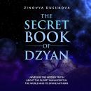 The Secret Book of Dzyan: Unveiling the Hidden Truth about the Oldest Manuscript in the World and It Audiobook