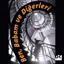 [Turkish] - Ben, Babam ve Diğerleri Audiobook