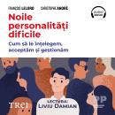 [Romanian] - Noile personalități dificile: Cum să le înțelegem, acceptăm și gestionăm Audiobook